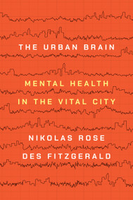 The Urban Brain (Mental Health in the Vital City) by Nikolas Rose, Des Fitzgerald, 9780691178608