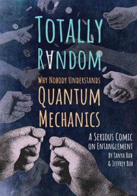 Totally Random (Why Nobody Understands Quantum Mechanics (A Serious Comic on Entanglement)) by Tanya Bub, Jeffrey Bub, 9780691176956