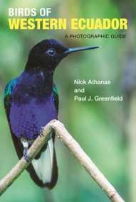 Birds of Western Ecuador (A Photographic Guide) by Nick Athanas, Paul J. Greenfield, Iain Campbell, Pablo Cervantes Daza, Andrew Spencer, Sam Woods, 9780691157801