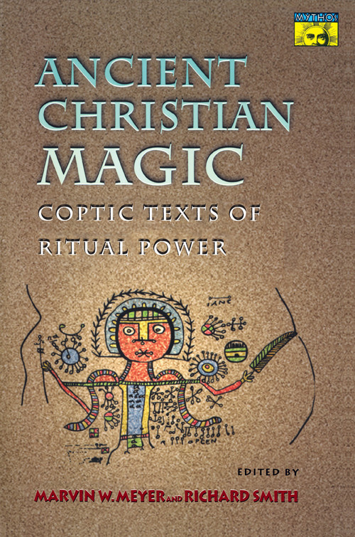Ancient Christian Magic (Coptic Texts of Ritual Power) by Marvin W. Meyer, Richard Smith, 9780691004587