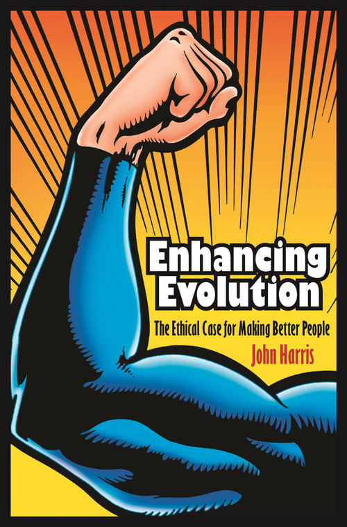 Enhancing Evolution (The Ethical Case for Making Better People) by John Harris, 9780691148168