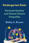 Kindergarten Panic (Parental Anxiety and School Choice Inequality) by Bailey A. Brown, 9780691269795