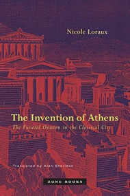 The Invention of Athens (The Funeral Oration in the Classical City) by Nicole Loraux, Alan Sheridan, 9781890951597