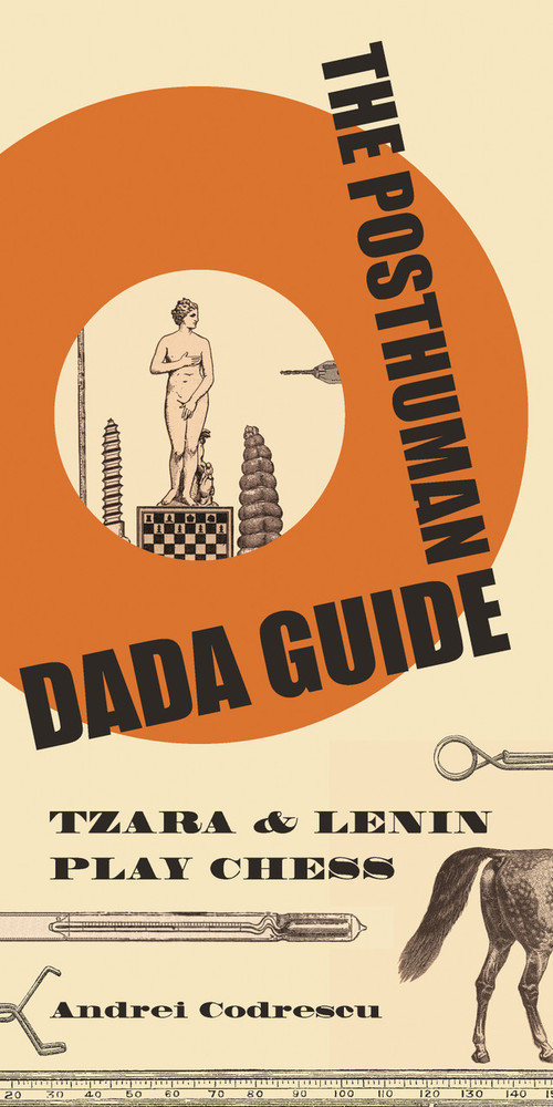 The Posthuman Dada Guide (tzara and lenin play chess) by Andrei Codrescu, 9780691137780