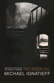 The Lesser Evil (Political Ethics in an Age of Terror) by Michael Ignatieff, 9780691123936