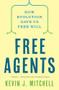 Free Agents (How Evolution Gave Us Free Will) by Kevin Mitchell, 9780691226217