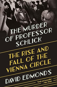 The Murder of Professor Schlick (The Rise and Fall of the Vienna Circle) by David Edmonds, 9780691211961