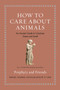 How to Care about Animals (An Ancient Guide to Creatures Great and Small) by Porphyry, M. D. Usher, 9780691240435