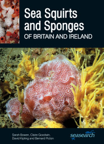 Sea Squirts and Sea Sponges of Britain and Ireland by Sarah Bowen, Claire Goodwin, David Kipling, Bernard Picton, 9780995567382