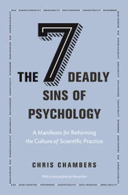 The Seven Deadly Sins of Psychology (A Manifesto for Reforming the Culture of Scientific Practice) by Chris Chambers, Chris Chambers, 9780691192277