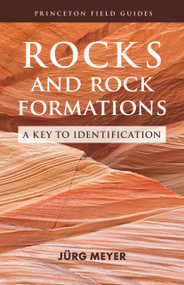 Rocks and Rock Formations (A Key to Identification) by Jürg Meyer, Mark Epstein, 9780691199528