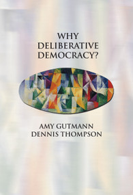Why Deliberative Democracy? by Amy Gutmann, Dennis F. Thompson, 9780691120195