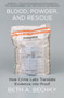 Blood, Powder, and Residue (How Crime Labs Translate Evidence into Proof) by Beth A. Bechky, 9780691234281