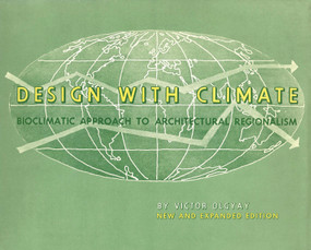 Design with Climate (Bioclimatic Approach to Architectural Regionalism - New and expanded Edition) by Victor Olgyay, Donlyn Lyndon, Victor Olgyay, John Reynolds, Ken Yeang, 9780691169736
