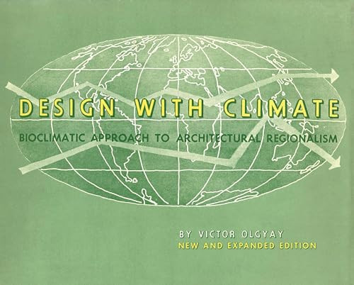Design with Climate (Bioclimatic Approach to Architectural Regionalism - New and expanded Edition) by Victor Olgyay, Donlyn Lyndon, Victor Olgyay, John Reynolds, Ken Yeang, 9780691169736