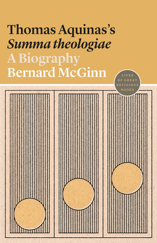 Thomas Aquinas's Summa theologiae (A Biography) by Bernard McGinn, 9780691191799