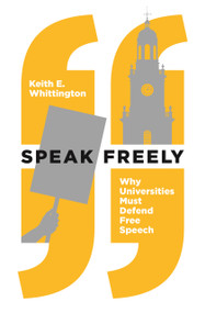Speak Freely (Why Universities Must Defend Free Speech) by Keith E. Whittington, 9780691191522