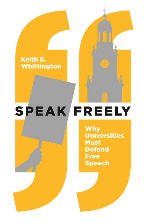 Speak Freely (Why Universities Must Defend Free Speech) by Keith E. Whittington, 9780691191522