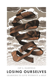 Losing Ourselves (Learning to Live without a Self) by Jay L. Garfield, 9780691220574