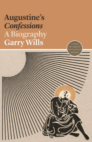 Augustine's Confessions (A Biography) by Garry Wills, 9780691217642