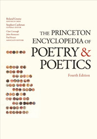 The Princeton Encyclopedia of Poetry and Poetics (Fourth Edition) by Roland Greene, Stephen Cushman, Clare Cavanagh, Jahan Ramazani, Paul Rouzer, 9780691154916