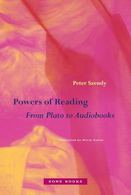 Powers of Reading (From Plato to Audiobooks) by Peter Szendy, Olivia Custer, 9781942130963