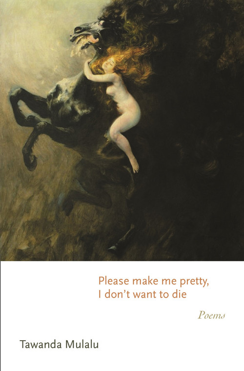 Please make me pretty, I don't want to die (Poems) by Tawanda Mulalu, 9780691239033