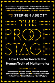 The Proof Stage (How Theater Reveals the Human Truth of Mathematics) by Stephen Abbott, 9780691243375