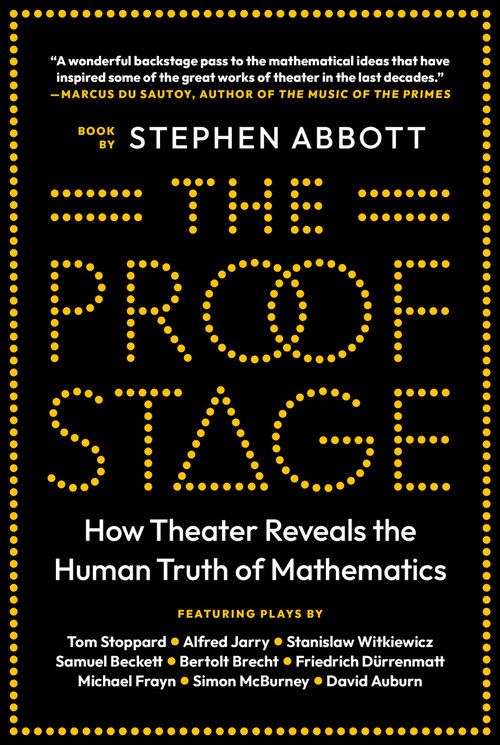 The Proof Stage (How Theater Reveals the Human Truth of Mathematics) by Stephen Abbott, 9780691243375