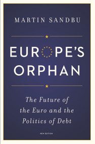 Europe's Orphan (The Future of the Euro and the Politics of Debt - New Edition) by Martin Sandbu, Martin Sandbu, 9780691175942