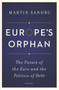 Europe's Orphan (The Future of the Euro and the Politics of Debt - New Edition) by Martin Sandbu, Martin Sandbu, 9780691175942