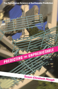 Predicting the Unpredictable (The Tumultuous Science of Earthquake Prediction) by Susan Elizabeth Hough, Susan Elizabeth Hough, 9780691173306