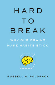 Hard to Break (Why Our Brains Make Habits Stick) by Russell Poldrack, 9780691241494