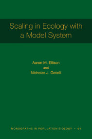 Scaling in Ecology with a Model System by Aaron M. Ellison, Nicholas J. Gotelli, 9780691222776