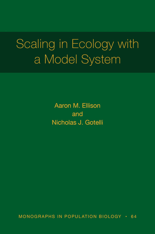 Scaling in Ecology with a Model System by Aaron M. Ellison, Nicholas J. Gotelli, 9780691222776