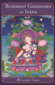 Buddhist Goddesses of India by Miranda Shaw, 9780691168548