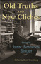 Old Truths and New Clichés (Essays by Isaac Bashevis Singer) by Isaac Bashevis Singer, David Stromberg, 9780691259239
