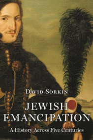 Jewish Emancipation (A History across Five Centuries) by David Sorkin, 9780691205250