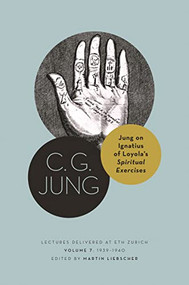 Jung on Ignatius of Loyola's Spiritual Exercises (Lectures Delivered at ETH Zurich, Volume 7: 1939-1940) by C. G. Jung, Martin Liebscher, Caitlin Stephens, 9780691256078