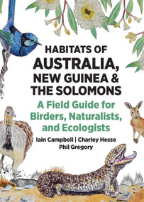Habitats of Australia, New Guinea, and the Solomons (A Field Guide for Birders, Naturalists, and Ecologists) by Iain Campbell, Charley Hesse, Phil Gregory, 9780691260570