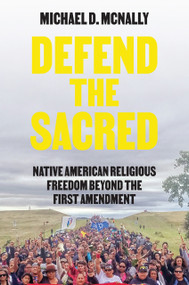 Defend the Sacred (Native American Religious Freedom beyond the First Amendment) by Michael D. McNally, 9780691190907