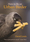 How to Be an Urban Birder by David Lindo, Jamie Oliver, 9780691179629