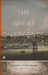 The Great Divergence (China, Europe, and the Making of the Modern World Economy) by Kenneth Pomeranz, 9780691217185