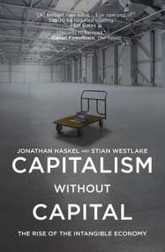 Capitalism without Capital (The Rise of the Intangible Economy) by Jonathan Haskel, Stian Westlake, 9780691183299