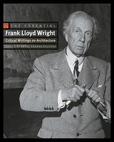 The Essential Frank Lloyd Wright (Critical Writings on Architecture) by Frank Lloyd Wright, Bruce Brooks Pfeiffer, 9780691146324