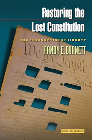 Restoring the Lost Constitution (The Presumption of Liberty - Updated Edition) by Randy E. Barnett, 9780691159737