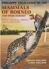 Phillipps' Field Guide to the Mammals of Borneo and Their Ecology (Sabah, Sarawak, Brunei, and Kalimantan) by Quentin Phillipps, Karen Phillipps, 9780691169415