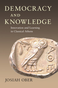 Democracy and Knowledge (Innovation and Learning in Classical Athens) by Josiah Ober, 9780691146249