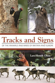 Tracks and Signs of the Animals and Birds of Britain and Europe by Lars-Henrik Olsen, 9780691157535