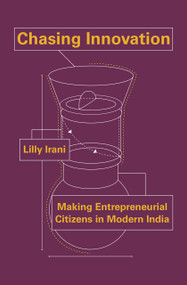 Chasing Innovation (Making Entrepreneurial Citizens in Modern India) by Lilly Irani, 9780691175140